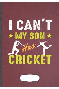 I Can'T My Son Has Cricket