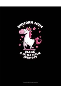 Unicorn Mom Make A Little Magic Everyday: Cornell Notes Notebook