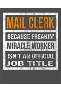 Mail Clerk Because Freakin' Miracle Worker Is Not An Official Job Title