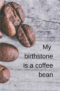 My birthstone is a coffee bean