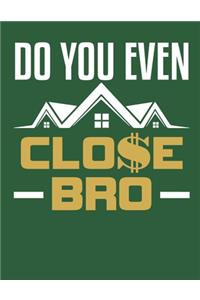 Do You Even Close Bro