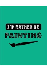 I'd Rather Be Painting