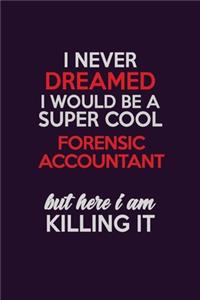 I Never Dreamed I Would Be A Super cool Forensic Accountant But Here I Am Killing It