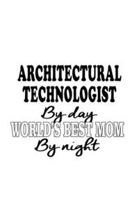 Architectural Technologist By Day World's Best Mom By Night