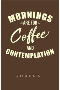 Mornings Are For Coffee and Contemplation Journal