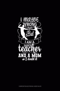I Maybe Wrong But I Am A Dance Teacher And A Mom So I Doubt It