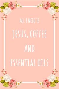All I Need Is Jesus Coffee And Essential Oils