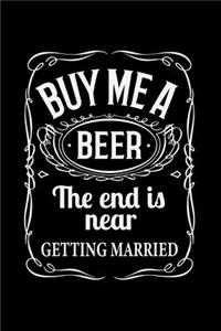 Buy Me a Beer the End Is Near Getting Married