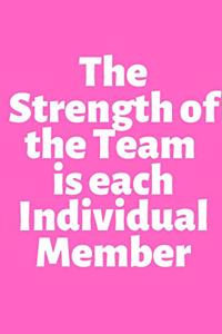 The Strength of the Team is each Individual Member