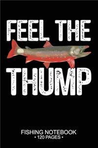 Feel The Thump Fishing Notebook 120 Pages