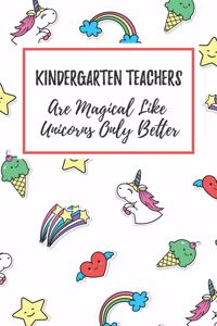 Kindergarten Teachers Are Magical Like Unicorns Only Better