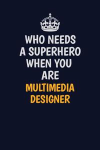 Who Needs A Superhero When You Are Multimedia Designer