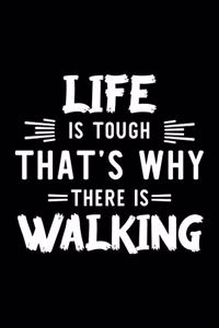 Life Is Tough That's Why There Is Walking: Walking Lover Journal - Great Christmas & Birthday Gift Idea for Walking Fan - Walking Theme Notebook - Walking Fan Diary - 100 pages 6x9 inches