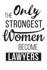 Only the Strongest Women Become lawyers: Gifts For Lawyers Attorneys Lined Journal Notebook To Write In - lawyer journal gifts for women - favorite coworker gave