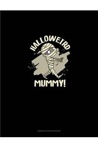 Halloweird Mummy!