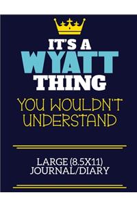 It's A Wyatt Thing You Wouldn't Understand Large (8.5x11) Journal/Diary