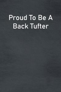 Proud To Be A Back Tufter