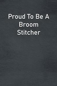 Proud To Be A Broom Stitcher