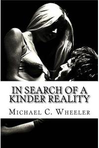 In Search of a Kinder Reality