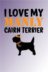 I Love My Manly Cairn Terrier