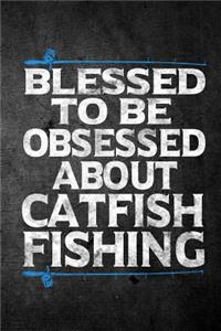 Blessed To Be Obsessed About Catfish Fishing