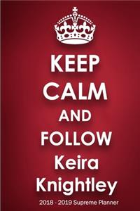 Keep Calm and Follow Keira Knightley 2018-2019 Supreme Planner