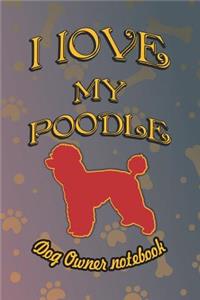 I Love My Poodle - Dog Owner Notebook