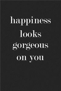 Happiness Look Gorgeous on You
