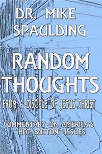 Random Thoughts From a Disciple of Jesus Christ: Commentary on America's Hot Button Issues