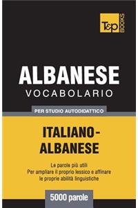Vocabolario Italiano-Albanese per studio autodidattico - 5000 parole