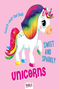 Sweet and Sparkly Unicorns (Touch and Feel Fun 4)