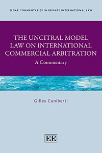 The UNCITRAL Model Law on International Commercial Arbitration: A Commentary (Elgar Commentaries in Private International Law series)