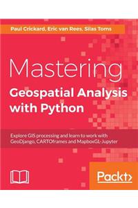 Mastering Geospatial Analysis with Python