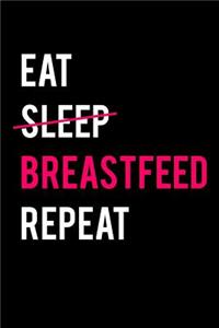 Eat Sleep Breastfeed Repeat