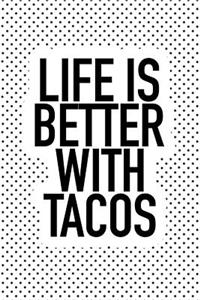Life Is Better with Tacos