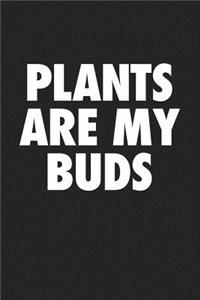 Plants Are My Buds