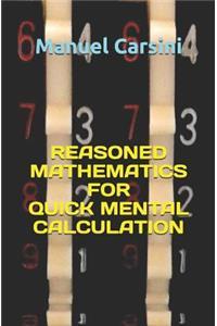 Reasoned Mathematics for Quick Mental Calculation