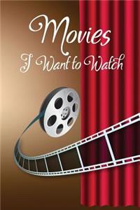 Movies I Want to Watch