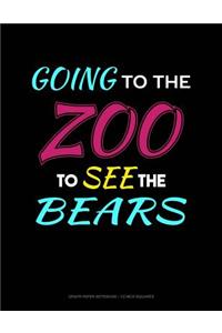 Going to the Zoo to See the Bears