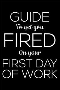 Guide To Get You Fired On Your First Day Of Work