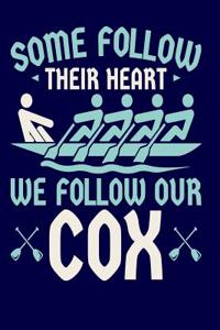 Some Follow Their Heart We Follow Our Cox