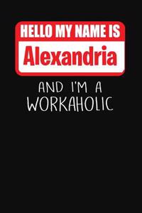 Hello My Name Is Alexandria: And I'm a Workaholic Lined Journal College Ruled Notebook Composition Book Diary