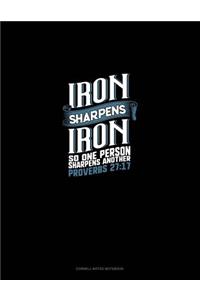Iron Sharpens Iron So One Person Sharpens Another - Proverbs 27