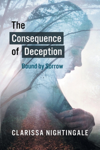 The Consequence of Deception: Bound By Sorrow