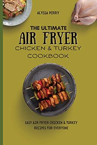 The Ultimate Air Fryer Chicken & Turkey Cookbook