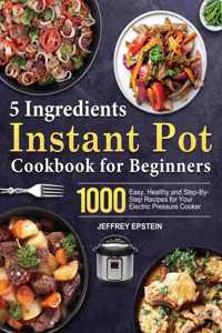 5 Ingredients Instant Pot Cookbook for Beginners