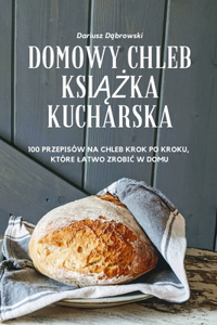 Domowy Chleb KsiĄŻka Kucharska