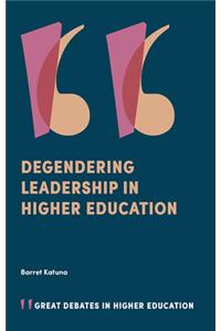 Degendering Leadership in Higher Education