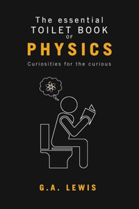 The essential Toilet Book of Physics