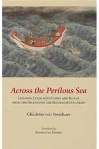 Across the Perilous Sea: Japanese Trade with China and Korea from the Seventh to the Sixteenth Centuries